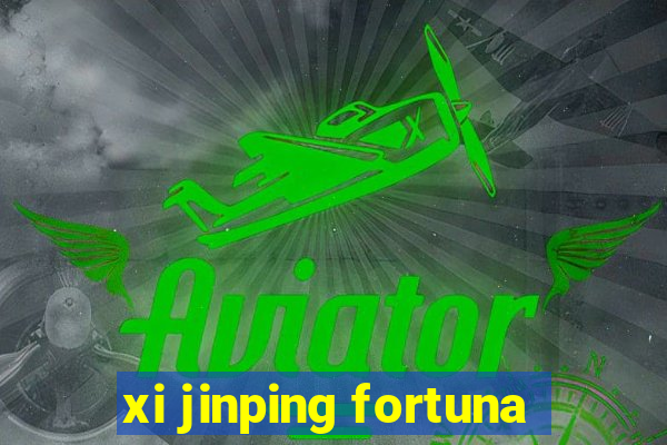 xi jinping fortuna